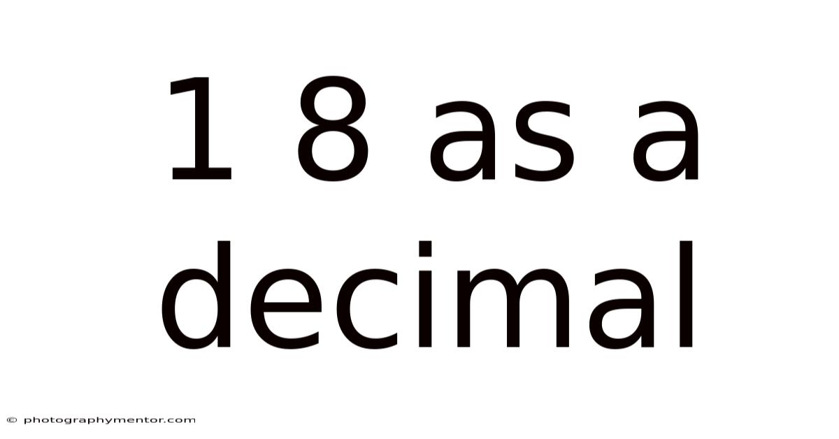 1 8 As A Decimal