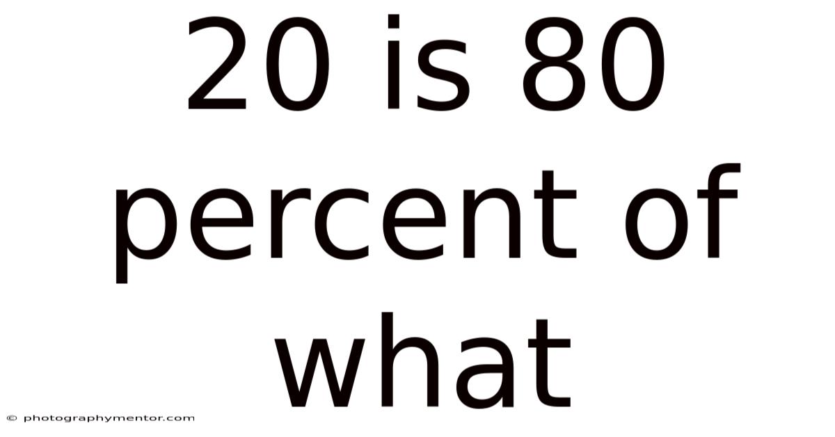20 Is 80 Percent Of What