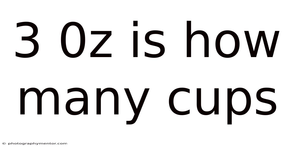 3 0z Is How Many Cups