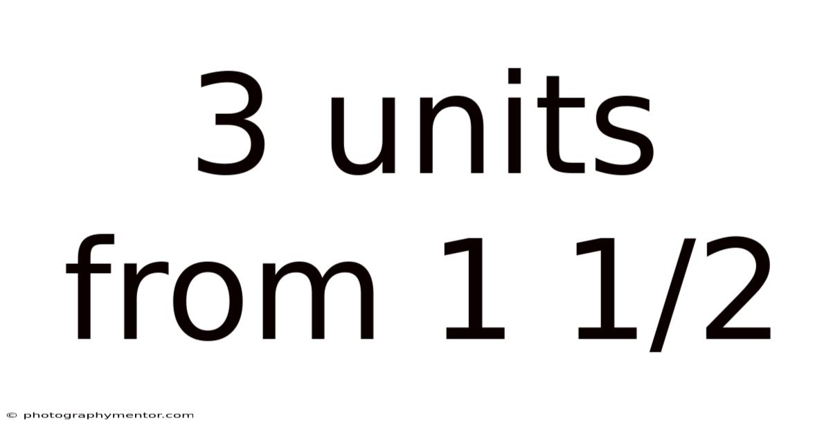 3 Units From 1 1/2
