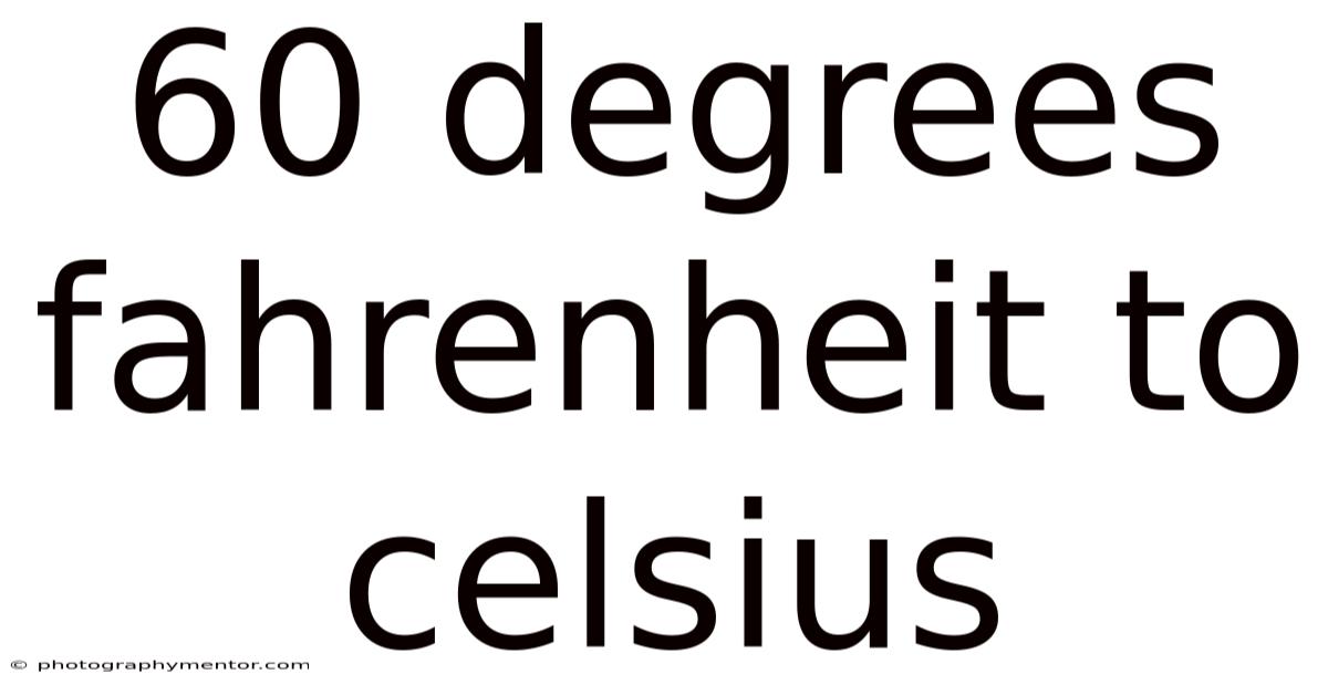 60 Degrees Fahrenheit To Celsius