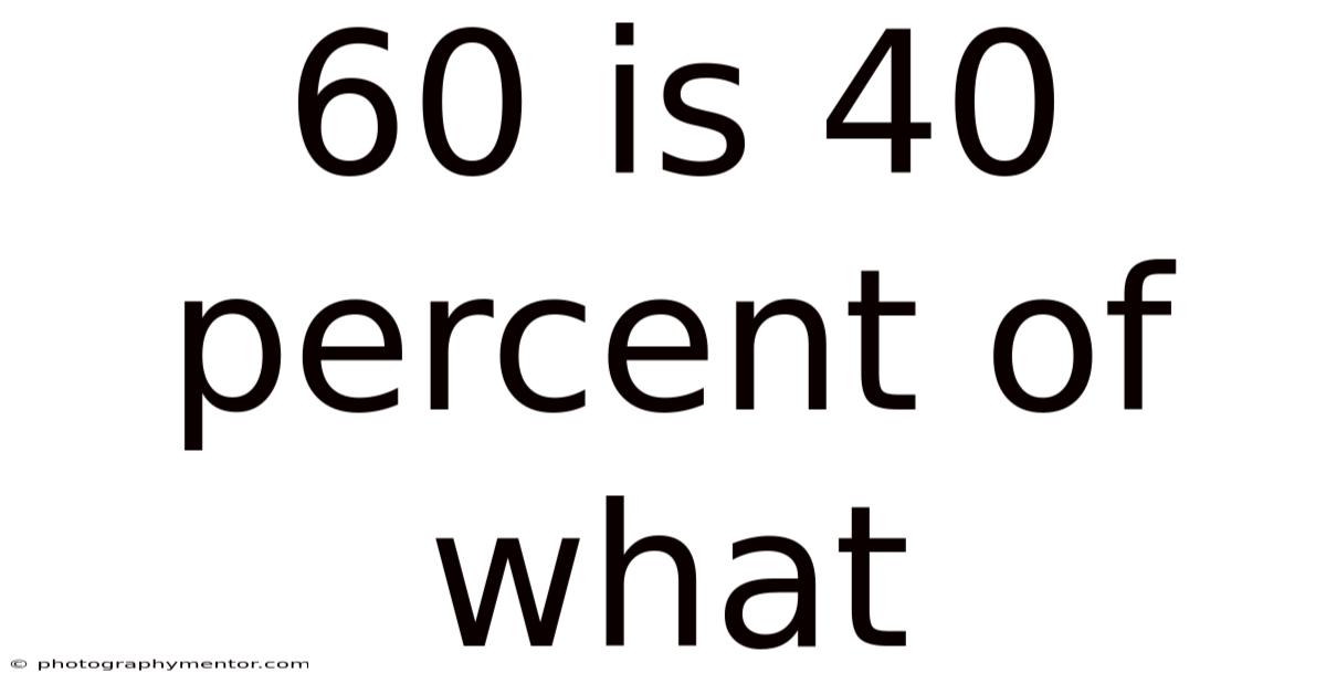 60 Is 40 Percent Of What