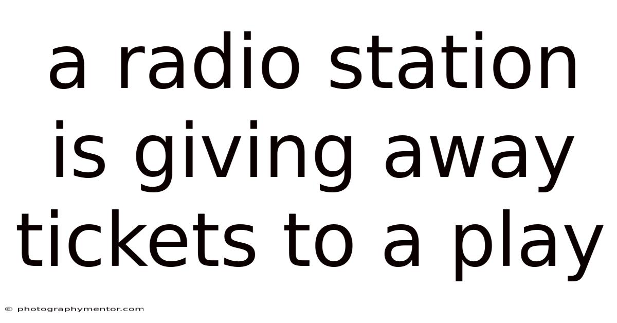 A Radio Station Is Giving Away Tickets To A Play