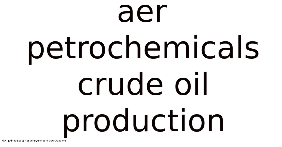 Aer Petrochemicals Crude Oil Production