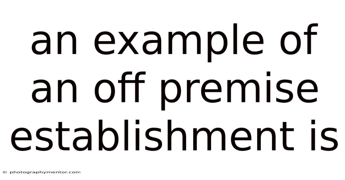An Example Of An Off Premise Establishment Is