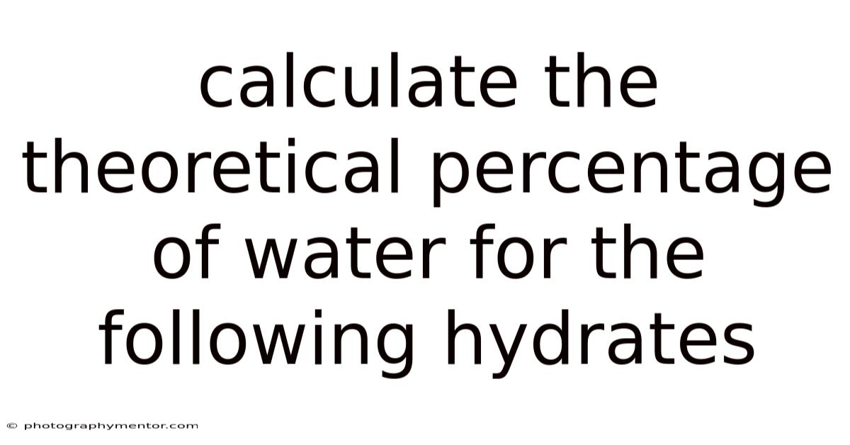 Calculate The Theoretical Percentage Of Water For The Following Hydrates