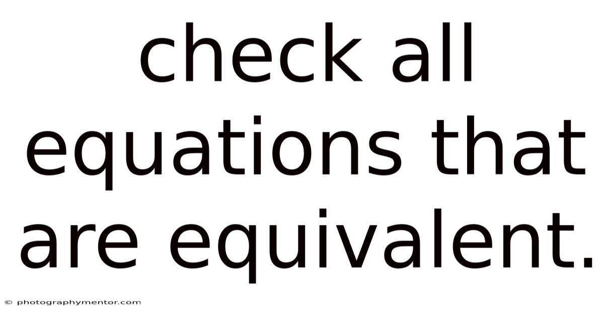 Check All Equations That Are Equivalent.