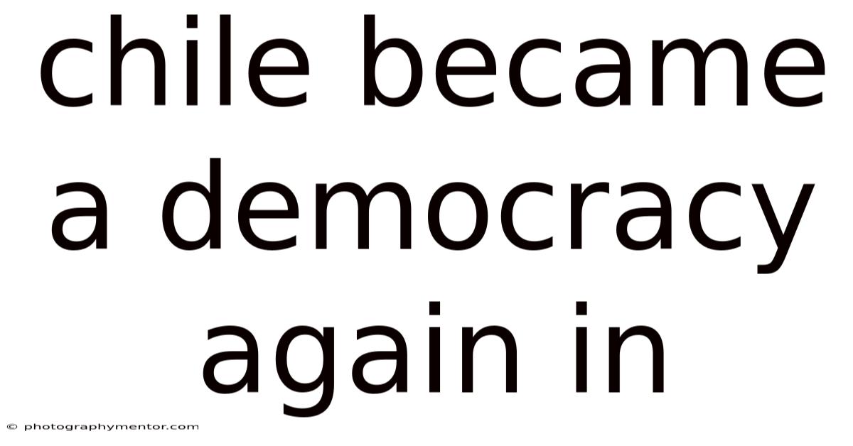 Chile Became A Democracy Again In