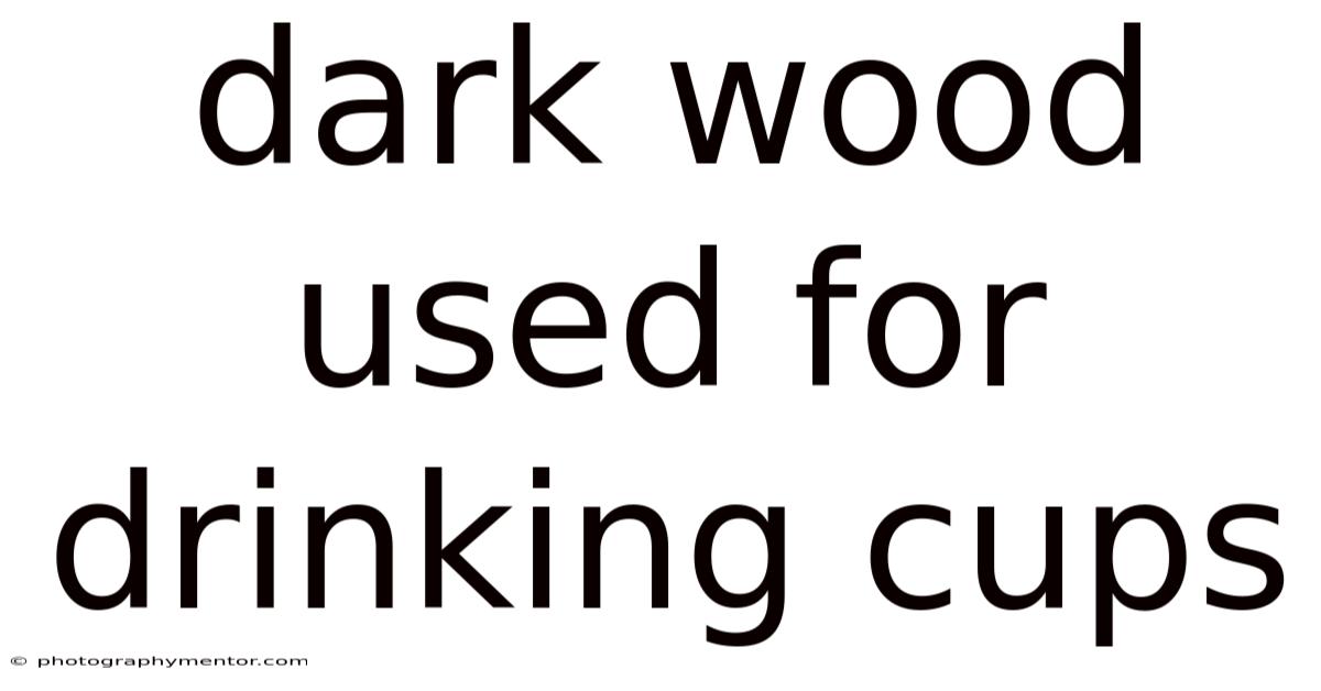 Dark Wood Used For Drinking Cups