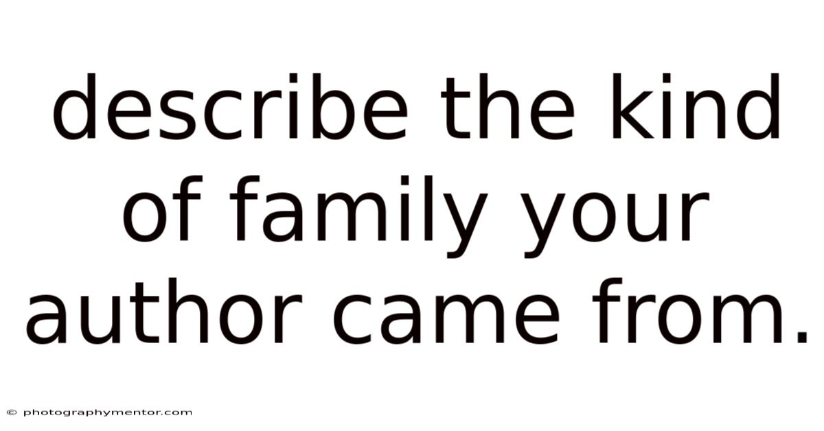Describe The Kind Of Family Your Author Came From.