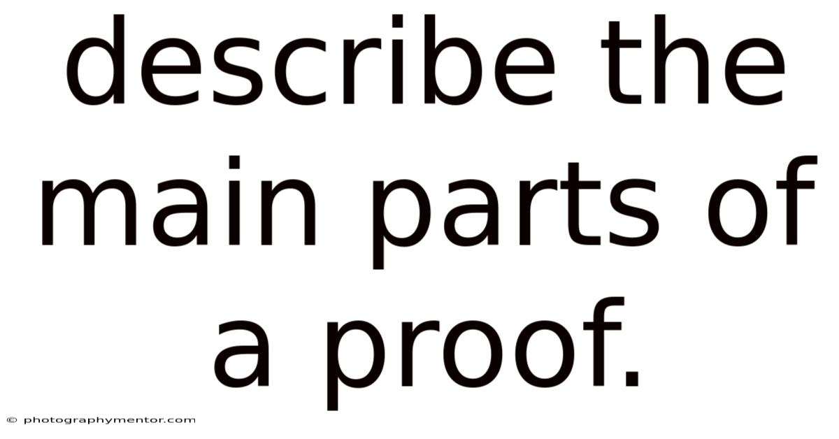 Describe The Main Parts Of A Proof.