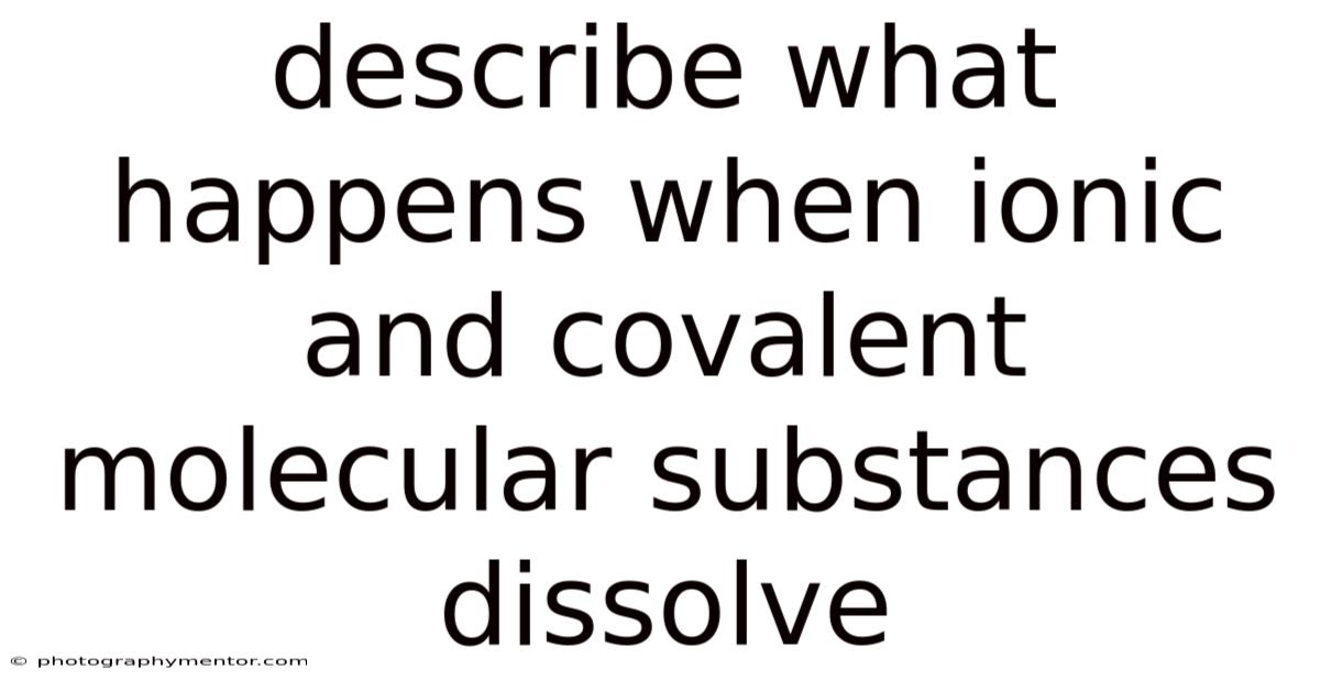Describe What Happens When Ionic And Covalent Molecular Substances Dissolve