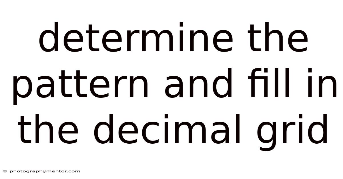 Determine The Pattern And Fill In The Decimal Grid