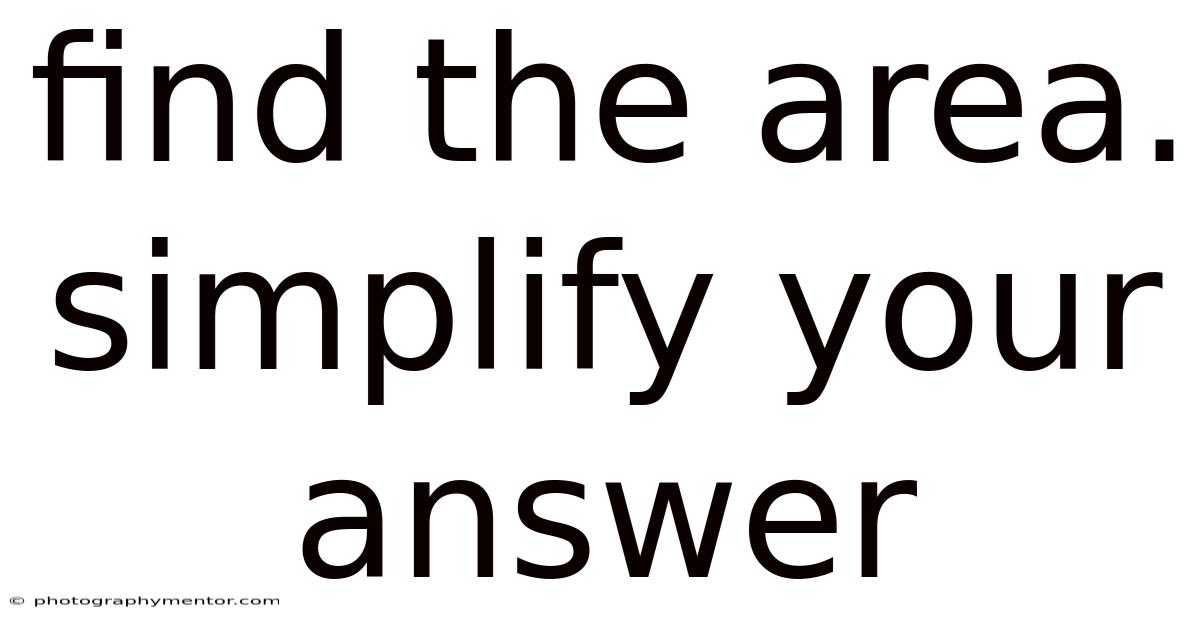 Find The Area. Simplify Your Answer