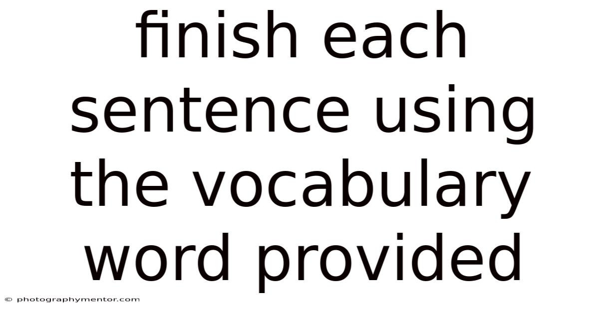 Finish Each Sentence Using The Vocabulary Word Provided