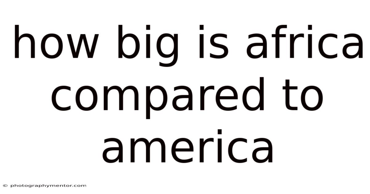 How Big Is Africa Compared To America