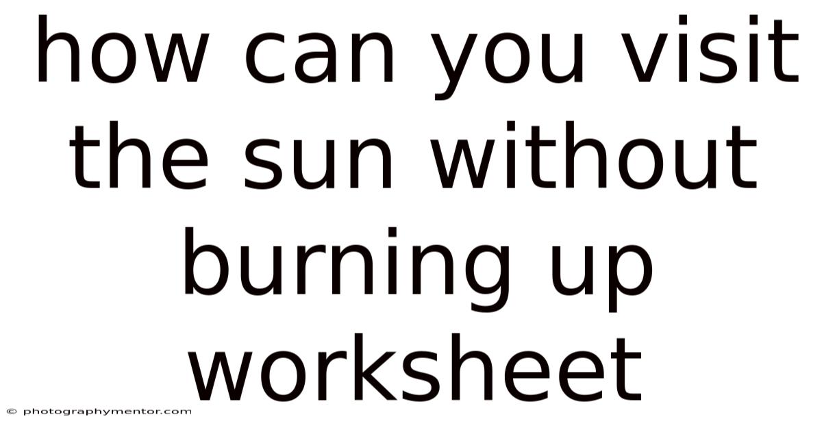 How Can You Visit The Sun Without Burning Up Worksheet