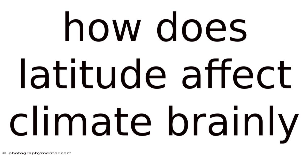 How Does Latitude Affect Climate Brainly