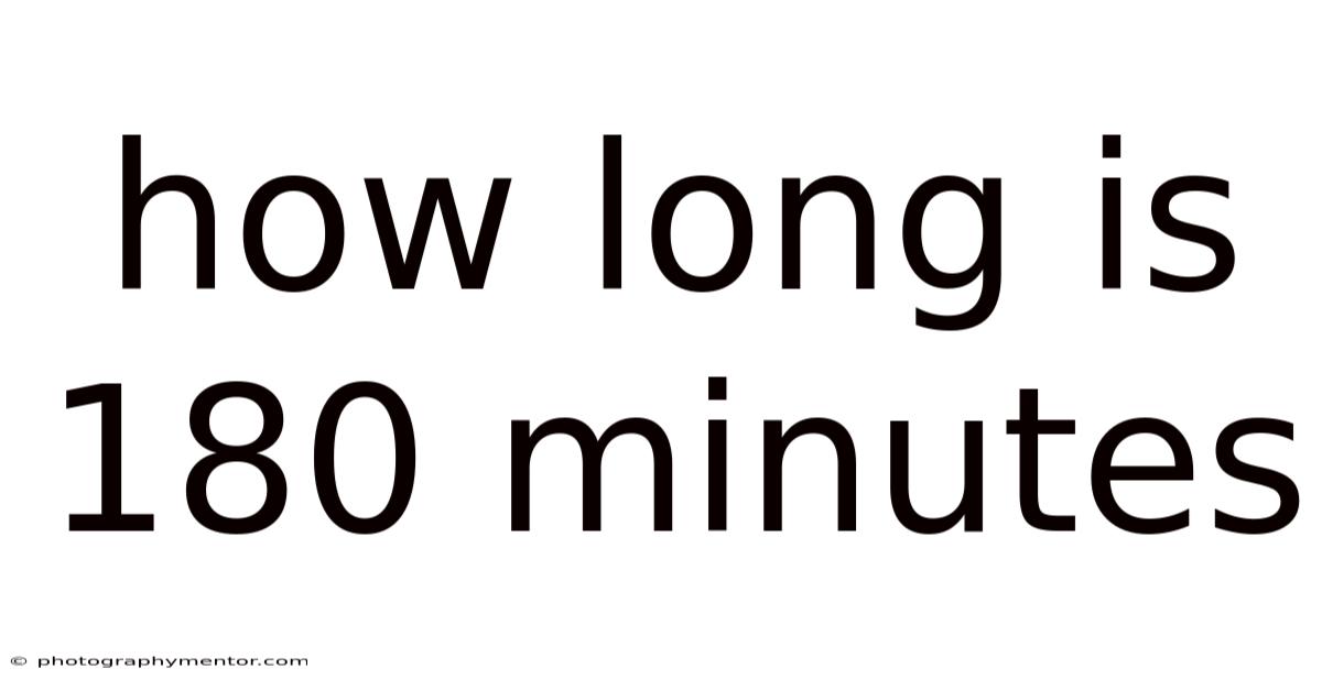 How Long Is 180 Minutes