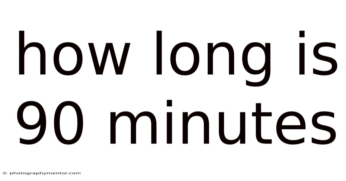 How Long Is 90 Minutes