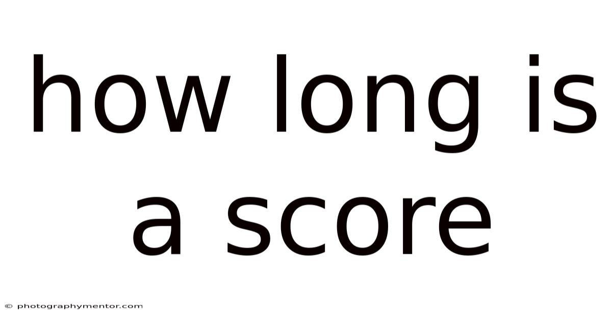 How Long Is A Score