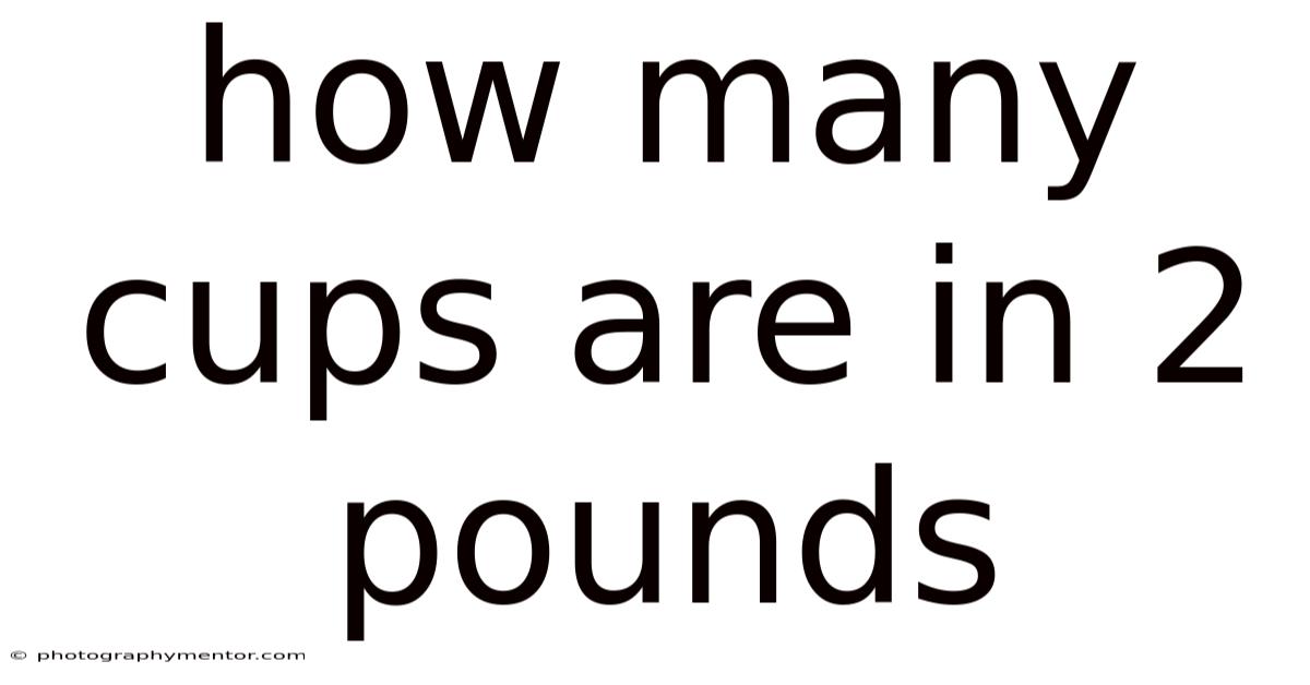 How Many Cups Are In 2 Pounds