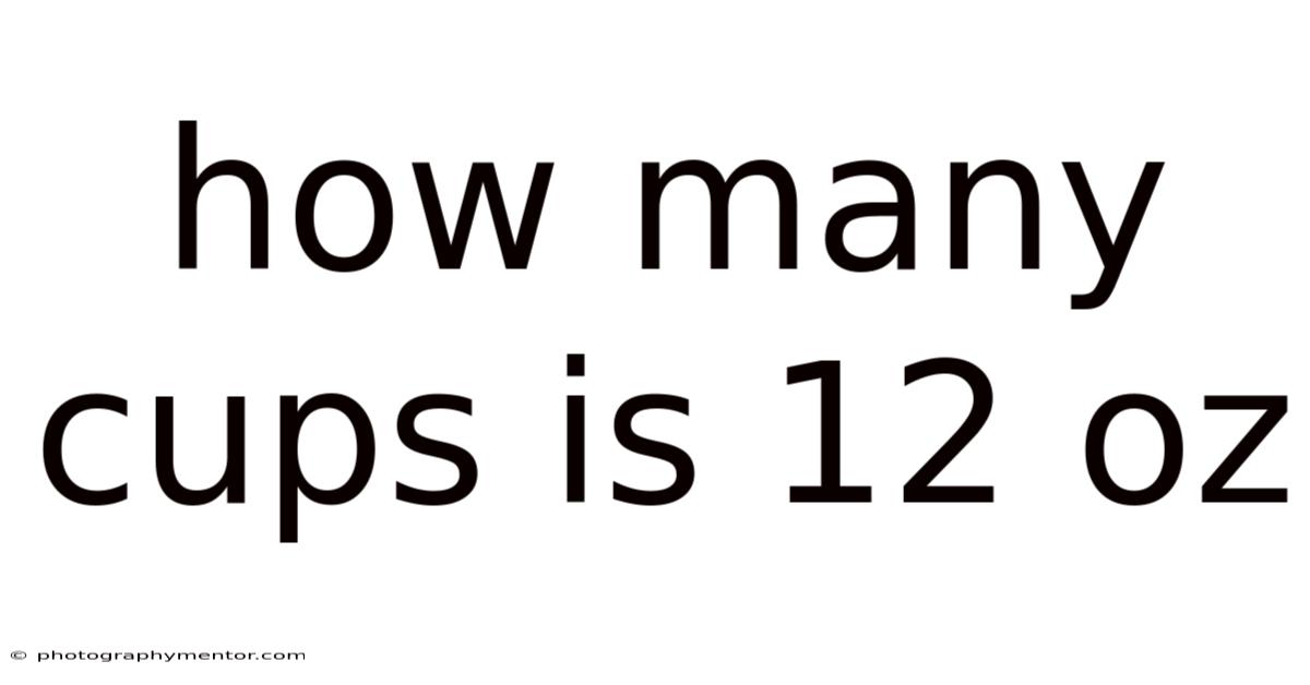 How Many Cups Is 12 Oz