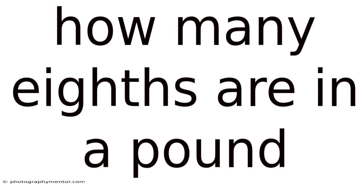 How Many Eighths Are In A Pound