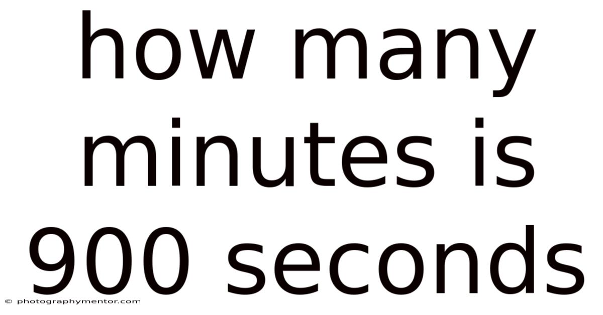 How Many Minutes Is 900 Seconds