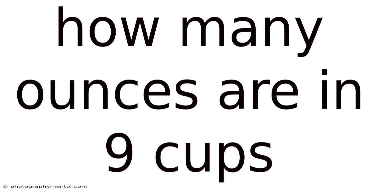 How Many Ounces Are In 9 Cups