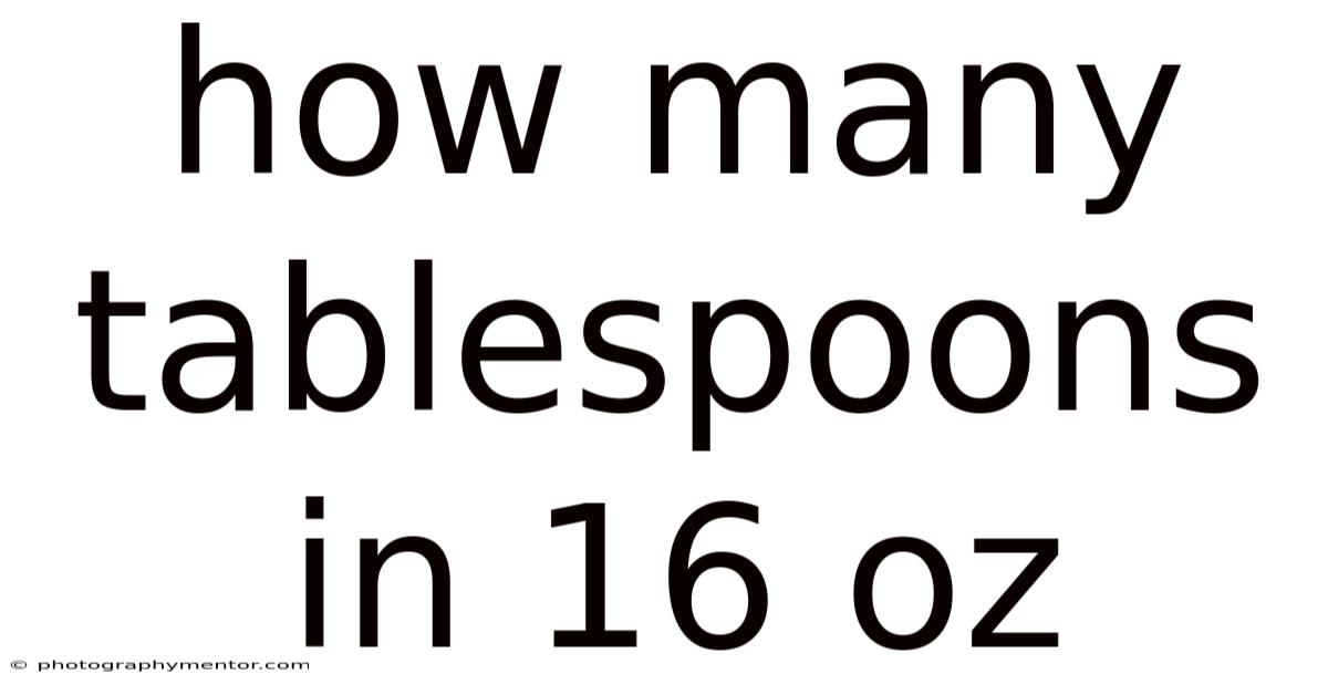 How Many Tablespoons In 16 Oz