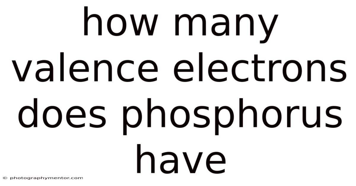 How Many Valence Electrons Does Phosphorus Have