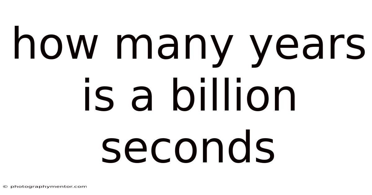 How Many Years Is A Billion Seconds