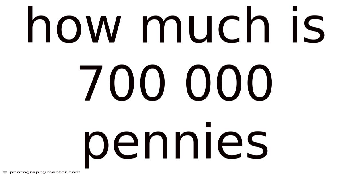How Much Is 700 000 Pennies
