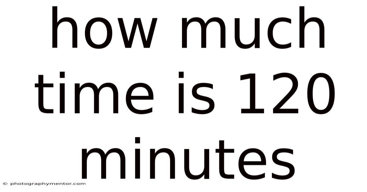 How Much Time Is 120 Minutes