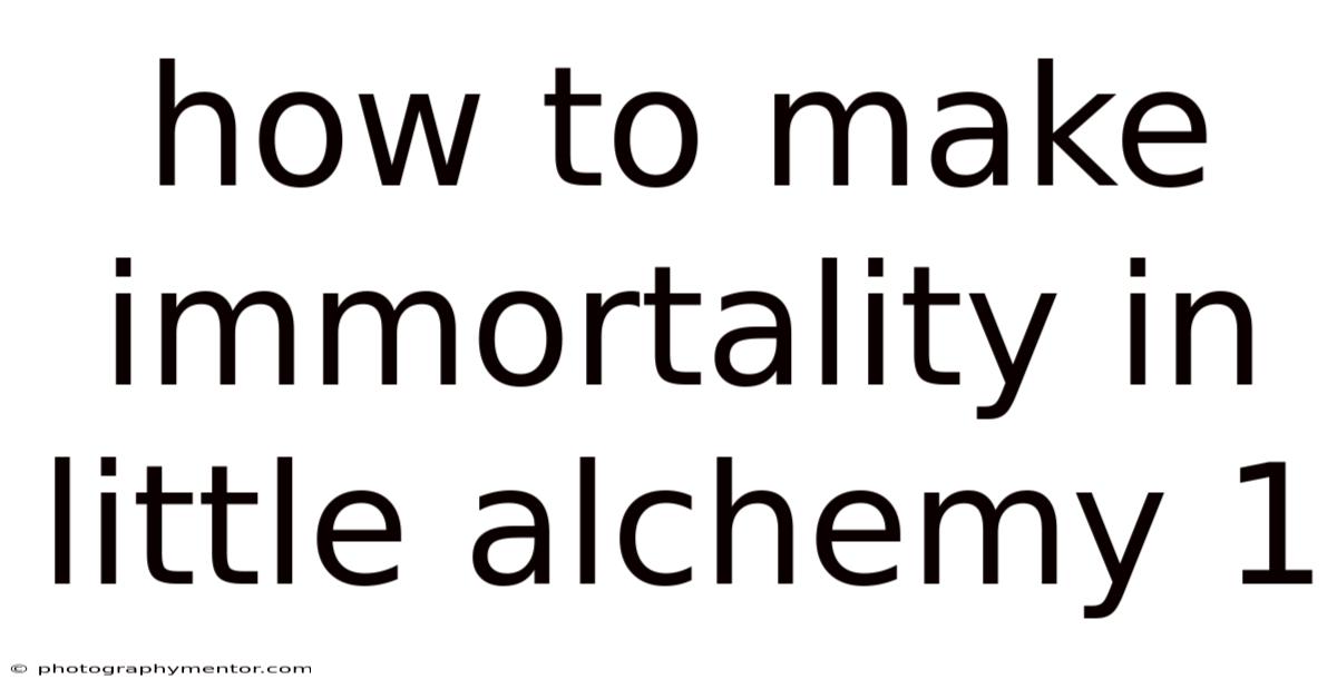How To Make Immortality In Little Alchemy 1