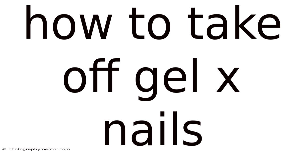 How To Take Off Gel X Nails