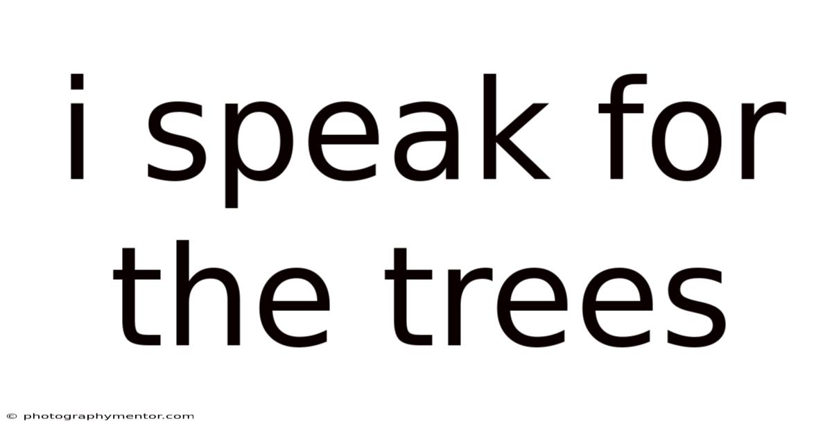 I Speak For The Trees