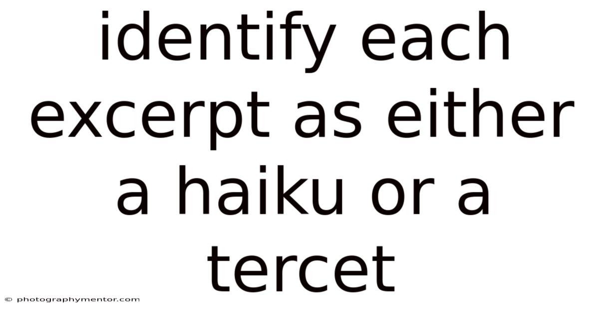 Identify Each Excerpt As Either A Haiku Or A Tercet