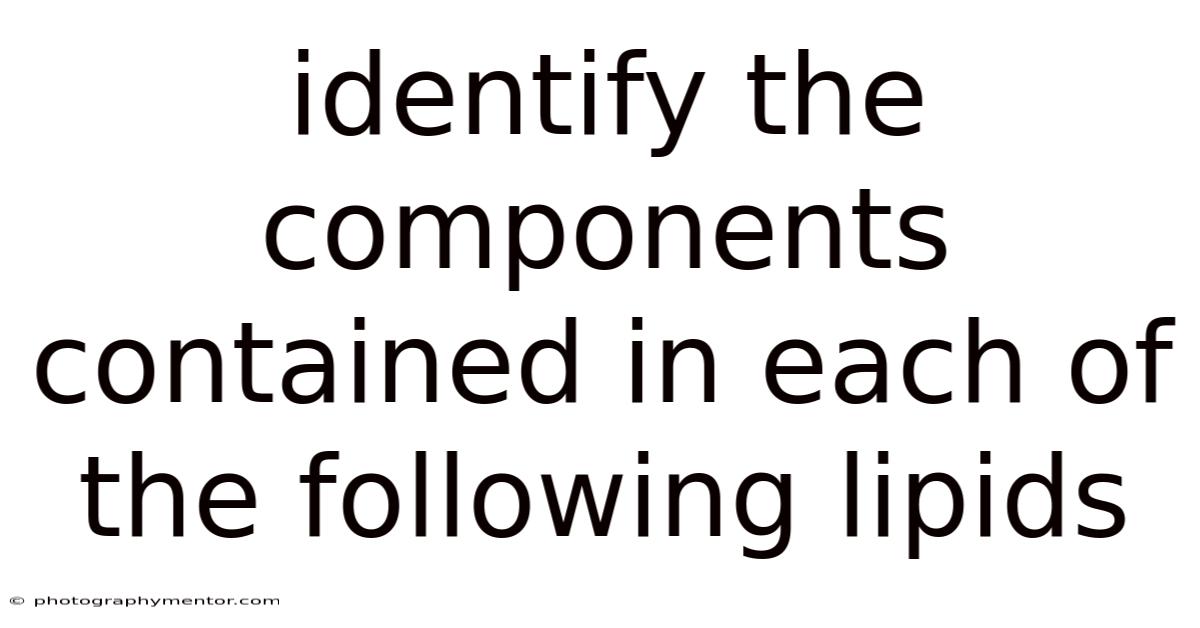 Identify The Components Contained In Each Of The Following Lipids