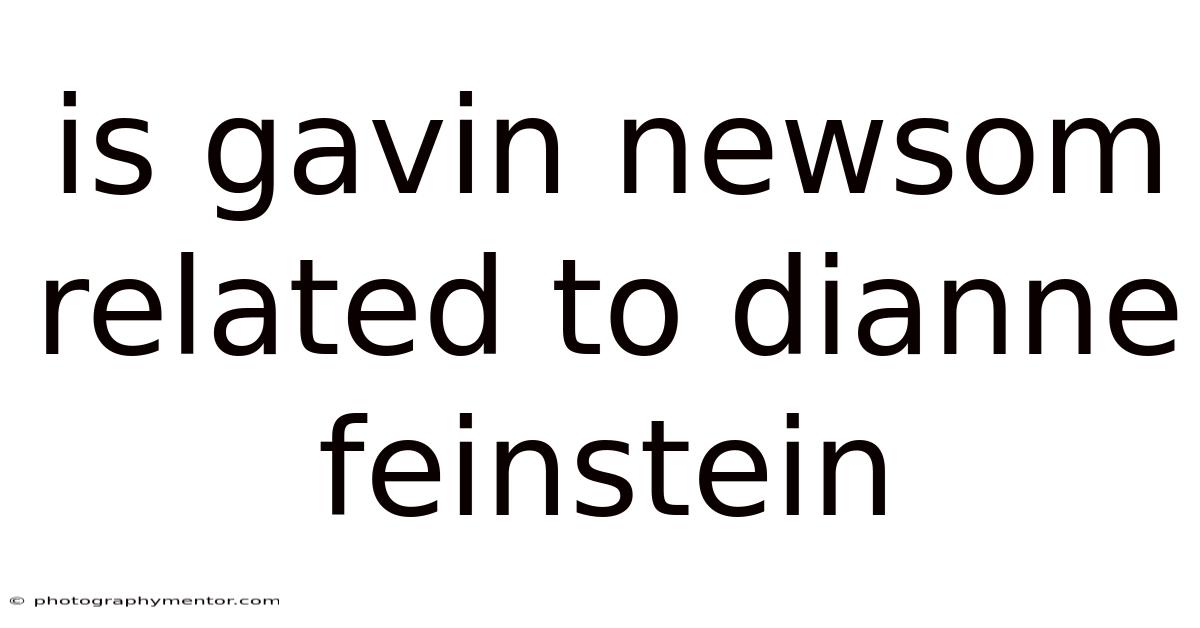 Is Gavin Newsom Related To Dianne Feinstein