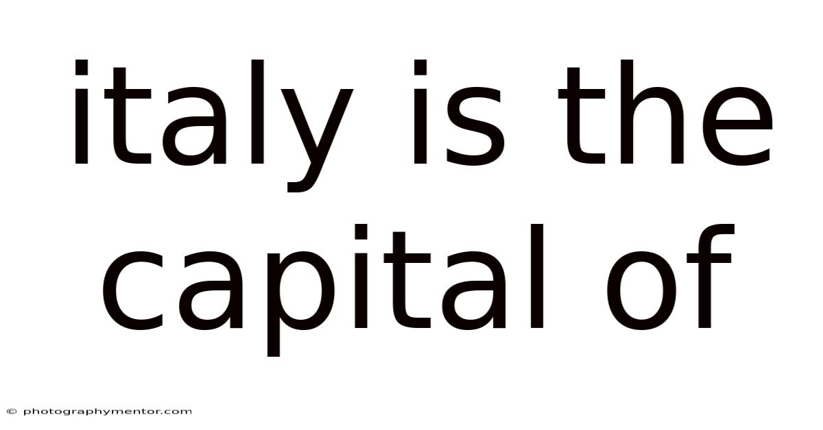 Italy Is The Capital Of