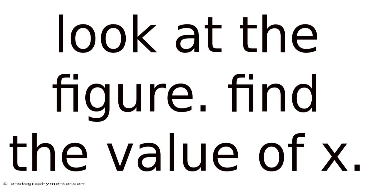 Look At The Figure. Find The Value Of X.