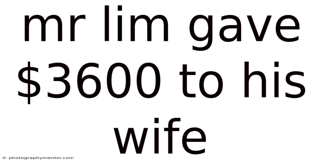 Mr Lim Gave $3600 To His Wife