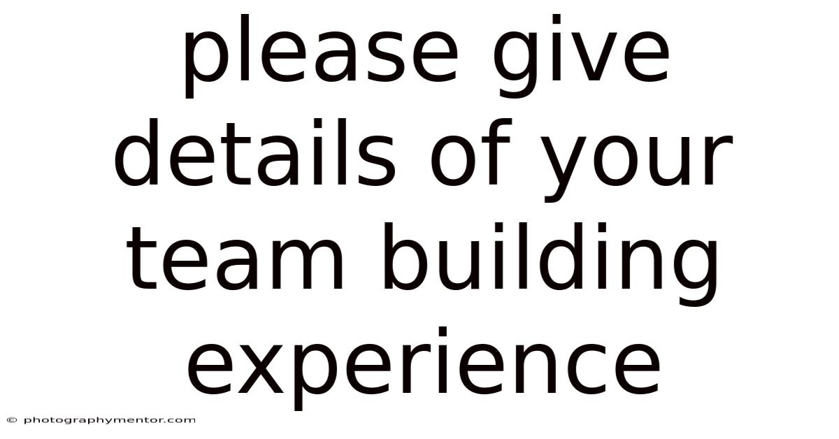 Please Give Details Of Your Team Building Experience
