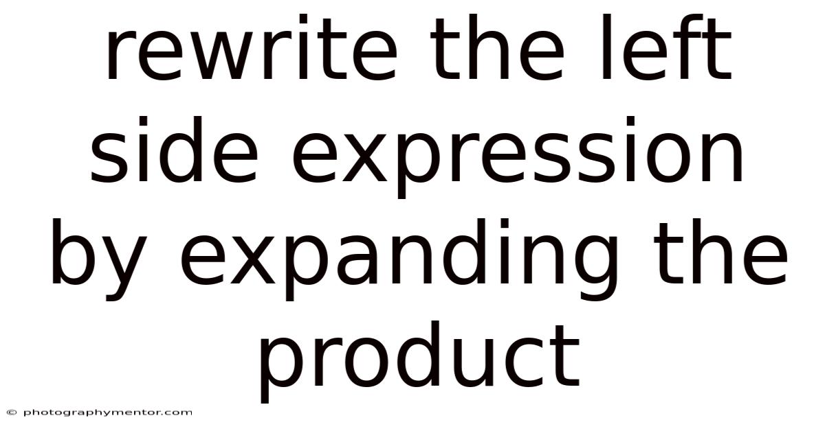 Rewrite The Left Side Expression By Expanding The Product