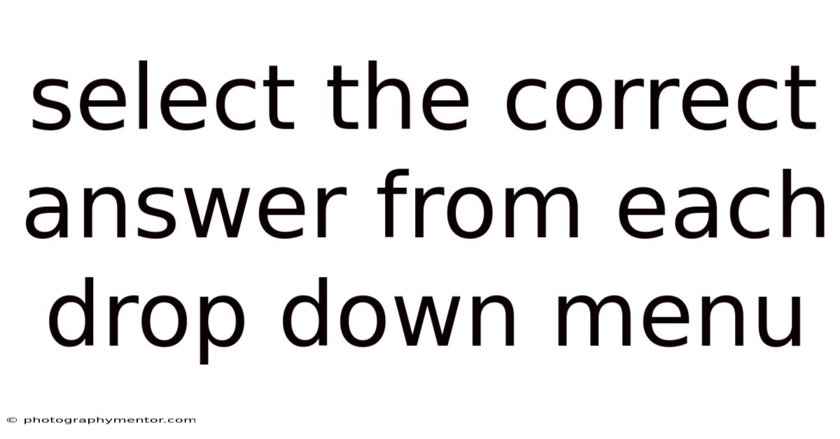 Select The Correct Answer From Each Drop Down Menu