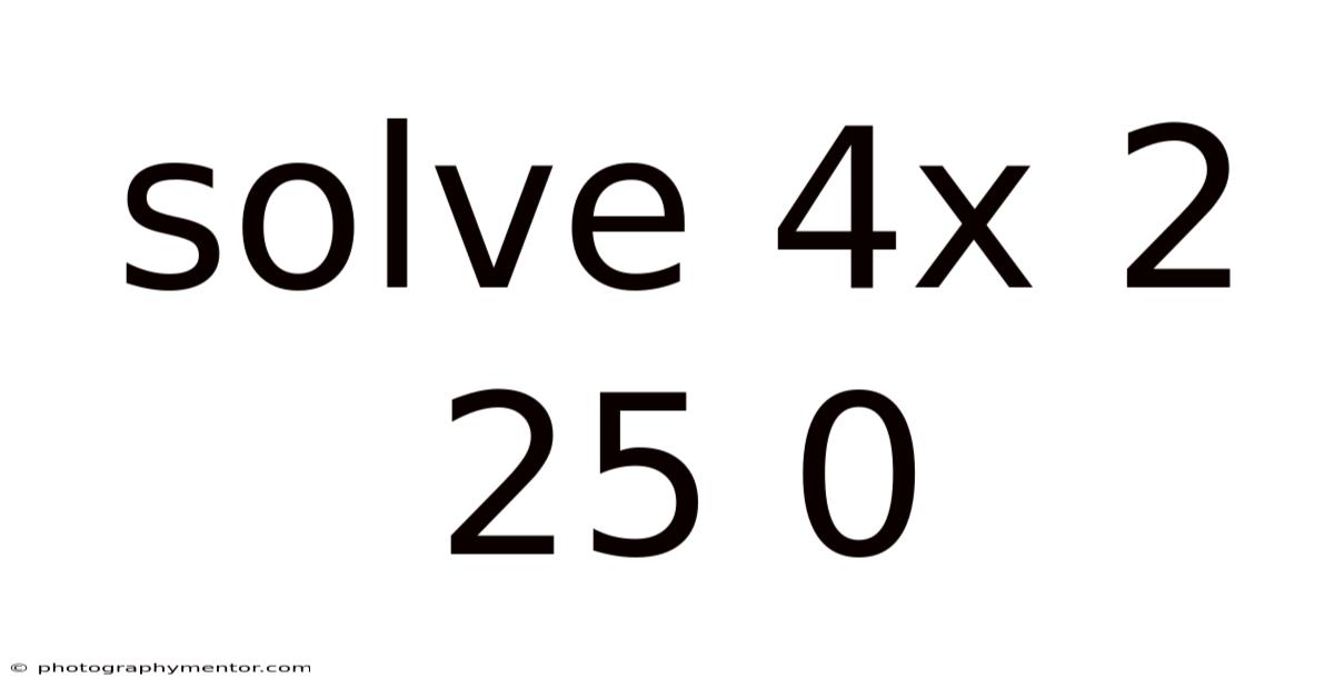 Solve 4x 2 25 0