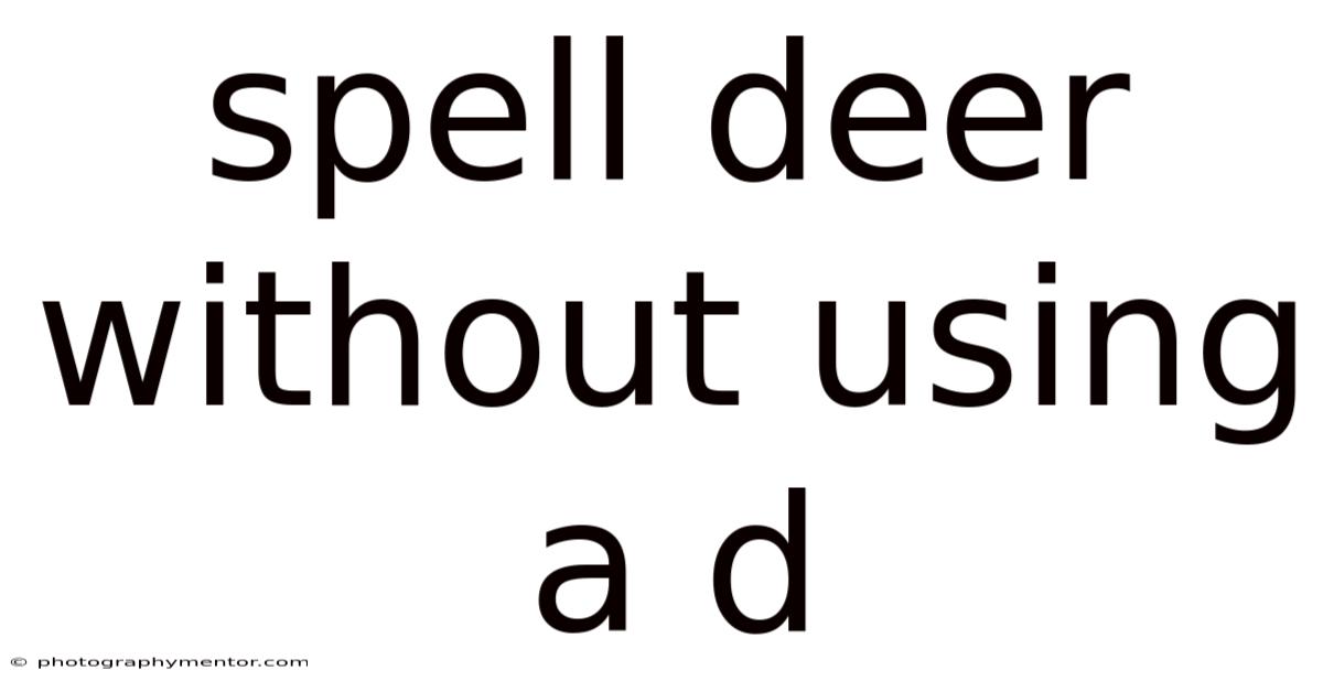 Spell Deer Without Using A D