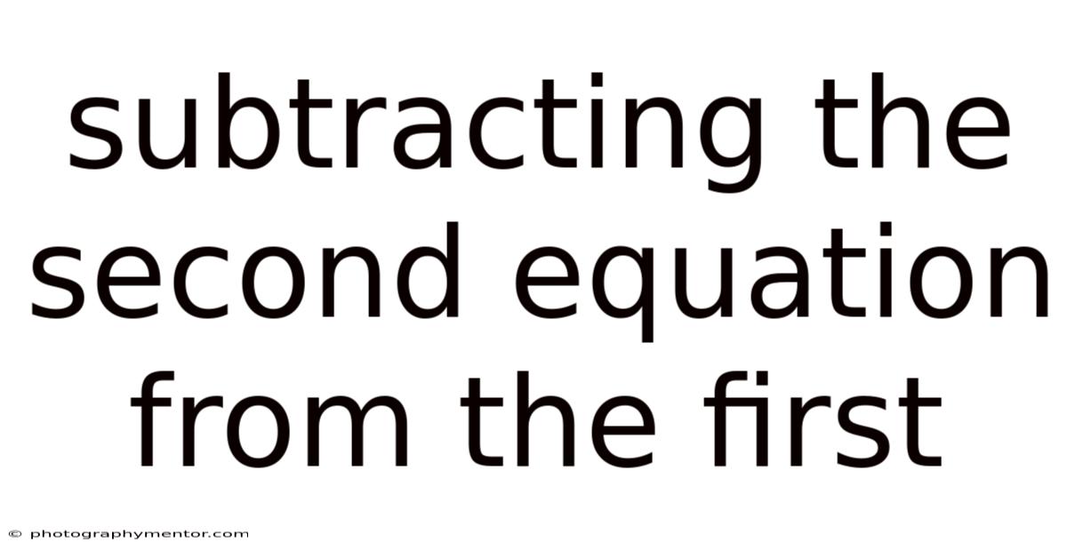 Subtracting The Second Equation From The First
